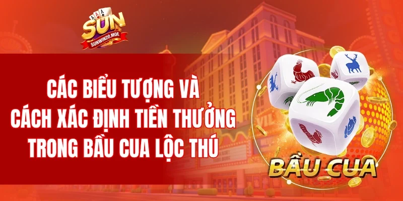 Các biểu tượng và cách xác định tiền thưởng trong bầu cua lộc thú