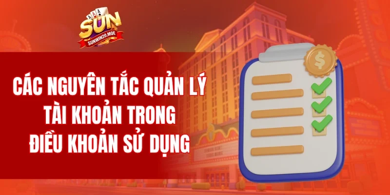 Các nguyên tắc quản lý tài khoản trong điều khoản sử dụng