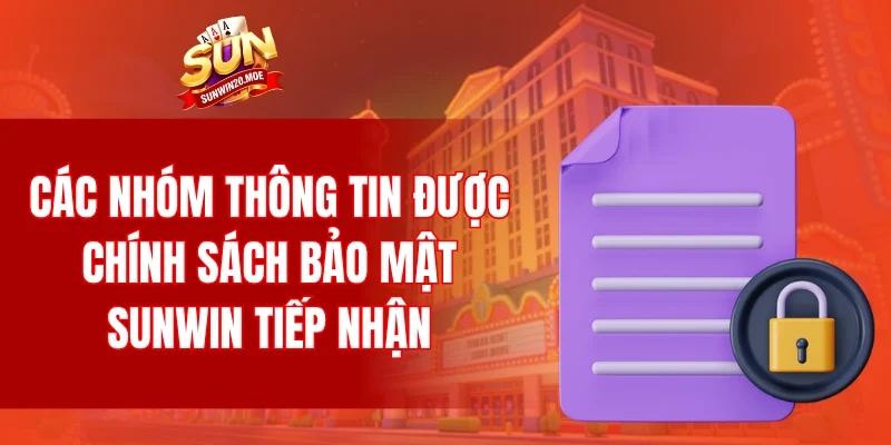 Các nhóm thông tin được chính sách bảo mật SUNWIN tiếp nhận