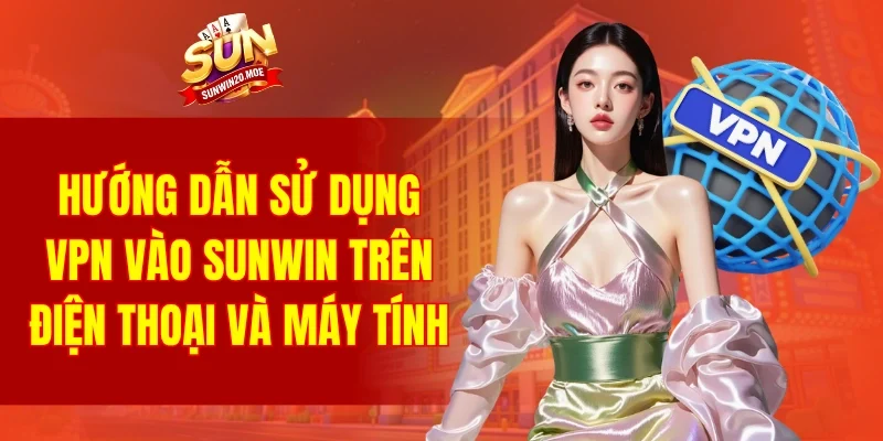 Hướng dẫn sử dụng VPN vào SUNWIN