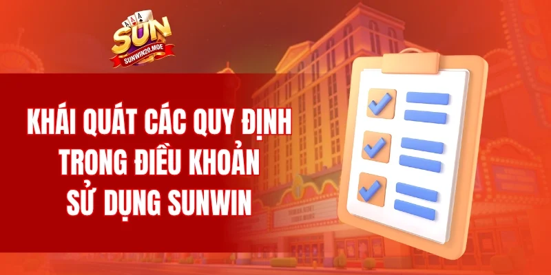 Khái quát các quy định trong điều khoản sử dụng SUNWIN