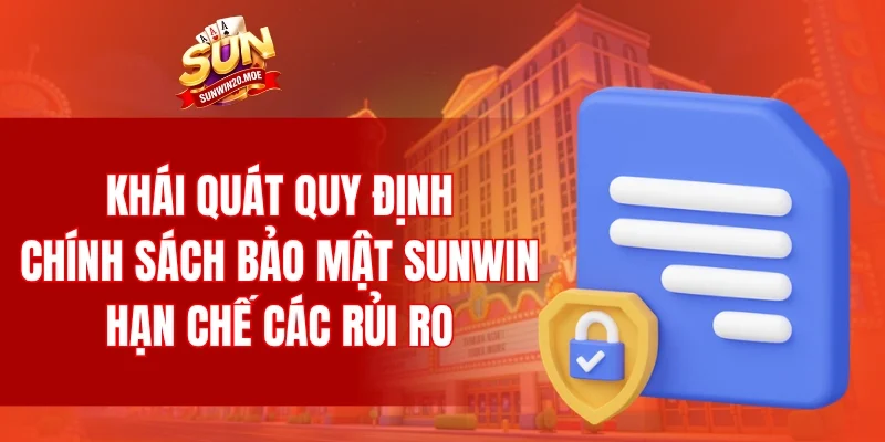 Khái quát quy định chính sách bảo mật SUNWIN hạn chế các rủi ro