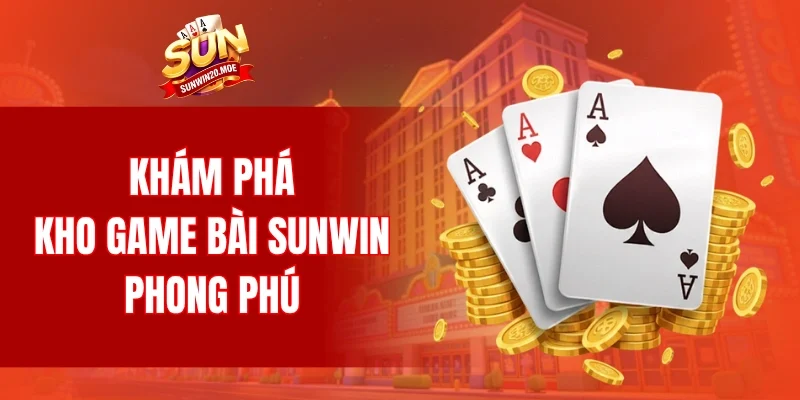 Khám phá kho game bài SUNWIN phong phú