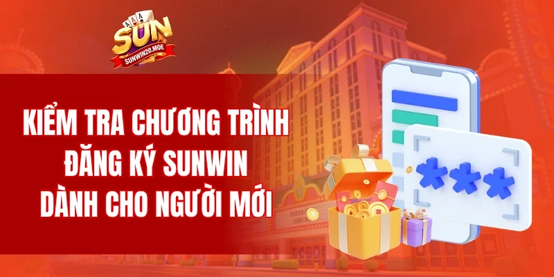 Kiểm tra chương trình đăng ký SUNWIN dành cho người mới