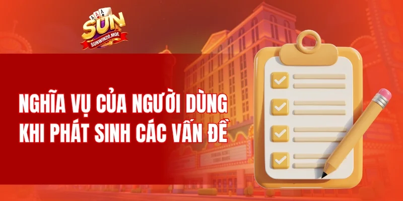 Nghĩa vụ của người dùng khi phát sinh các vấn đề
