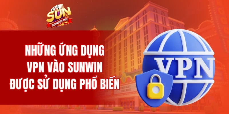 Những ứng dụng VPN vào SUNWIN được sử dụng phổ biến