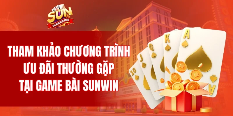 Tham khảo các chương trình ưu đãi thường gặp tại game bài SUNWIN