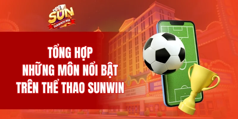 Tổng hợp những môn nổi bật trên thể thao SUNWIN