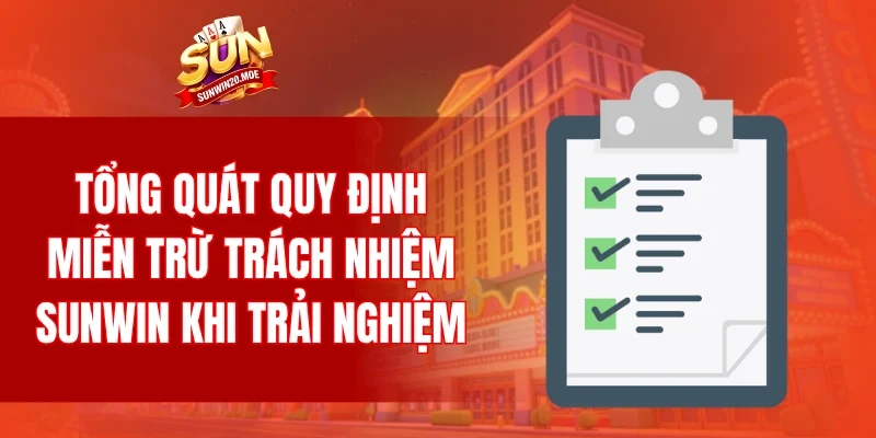 Tổng quát quy định miễn trừ trách nhiệm SUNWIN khi trải nghiệm