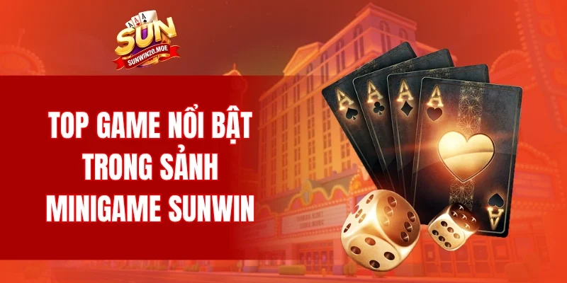 Top game nổi bật trong sảnh Minigame SUNWIN
